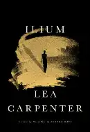Ilium by Lea Carpenter, book cover