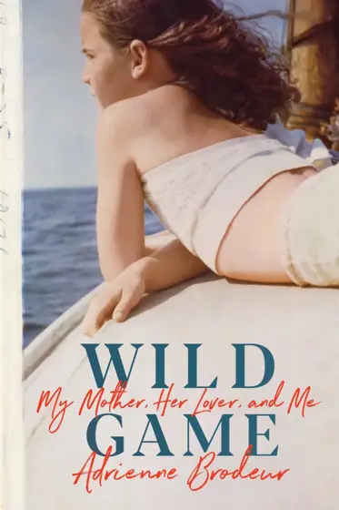 Wild Game: My Mother, Her Lover and Me book cover